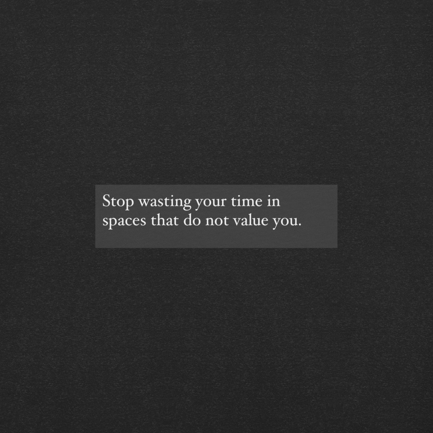 Your time is valuable too - Unisex t-shirt